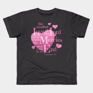 the Steadfast Love of the Lord never Ceases- Scripture Art Kids T-Shirt